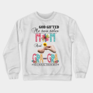 God Gifted Me Two Titles Mom And Gra-Gra And I Rock Them Both Wildflowers Valentines Mothers Day Crewneck Sweatshirt